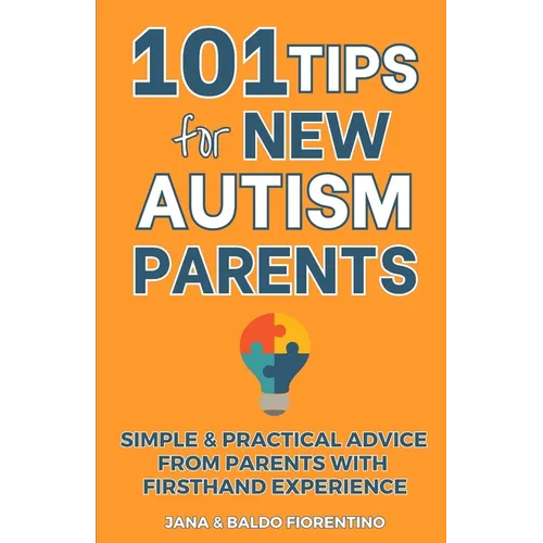101 Tips for New Autism Parents: Simple & Practical Advice from Parents with Firsthand Experience - Paperback