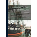 History Of The United States: To Which Is Prefixed A Brief Historical Account Of Our [english] Ancestors, From The Dispersion At Babel, To Their Mig - Paperback