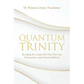 Quantum Trinity: Revealing the Cosmic Pod That Ties God, Neuroscience, and Chinese Medicine - Paperback