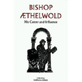 Bishop Aethelwold: His Career and Influence - Paperback