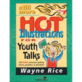 The Still More Hot Illustrations for Youth Talks: 100 More Attention-Getting Stories, Parables, and Anecdotes - Paperback