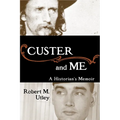 Custer and Me: A Historian's Memoir - Hardcover