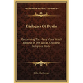 Dialogues Of Devils: Concerning The Many Vices Which Abound In The Social, Civil And Religious World - Hardcover