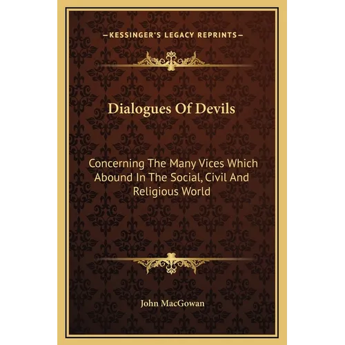 Dialogues Of Devils: Concerning The Many Vices Which Abound In The Social, Civil And Religious World - Hardcover