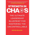 Strength in Chaos: The Ultimate Leadership Blueprint for Mastering the Uncontrollable - Paperback