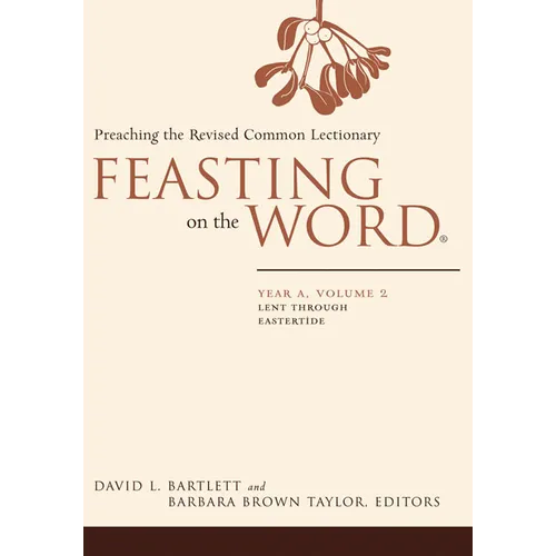 Feasting on the Word: Year A, Volume 2: Lent Through Eastertide - Hardcover