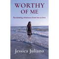 Worthy of Me: Reclaiming wholeness from loss to love - Paperback