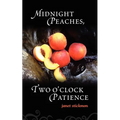 Midnight Peaches, Two O'Clock Patience: A Collection of Essays, Poems, and Short Stories on Womanhood and the Spirit - Paperback