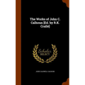 The Works of John C. Calhoun [Ed. by R.K. Crallé] - Hardcover