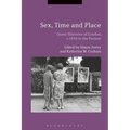 Sex, Time and Place: Queer Histories of London, c.1850 to the Present - Paperback