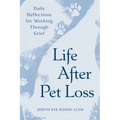 Life After Pet Loss: Daily Reflections for Working Through Grief - Paperback