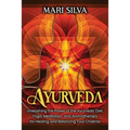 Ayurveda: Unleashing the Power of the Ayurvedic Diet, Yoga, Meditation, and Aromatherapy for Healing and Balancing Your Chakras - Paperback