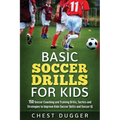 Basic Soccer Drills for Kids: 150 Soccer Coaching and Training Drills, Tactics and Strategies to Improve Kids Soccer Skills and IQ - Paperback