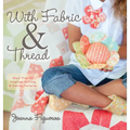 With Fabric and Thread: More Than 20 Inspired Quilting and Sewing Patterns - Paperback
