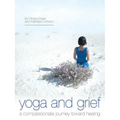 Yoga and Grief: A Compassionate Journey Toward Healing - Paperback
