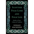 Scottish Folk-Lore and Folk Life - Studies in Race, Culture and Tradition - Hardcover