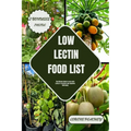 Low Lectin Food List: The Ultimate Guide to Low Lectin Living to Transform your Digestive Well-being - Paperback