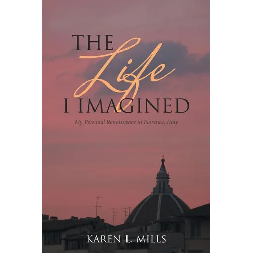 The Life I Imagined: My Personal Renaissance in Florence, Italy - Paperback