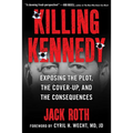 Killing Kennedy: Exposing the Plot, the Cover-Up, and the Consequences - Hardcover