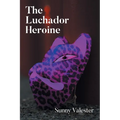 The Luchador Heroine - Paperback