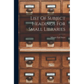 List Of Subject Headings For Small Libraries - Paperback