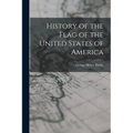 History of the Flag of the United States of America - Paperback