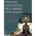 Tracing Our Roots Reclaiming Our Legacy: An Essential Guide to African American Genealogy, Heritage Travel, and Heritage Preservation - Paperback