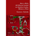 Arte y oficio del director teatral en América Latina: México y Perú - Paperback