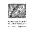 One Hundred Proofs that the Earth is not a Globe: Flat Earth Theory - Paperback