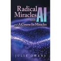 Radical Miracles with AI and A Course In Miracles - Paperback