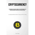 Cryptocurrency: The Prominence Of Dash Digital Currency As The Cryptocurrency Of The Future And Strategies To Capitalize On Its Profitable Potential ( - Paperback