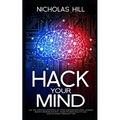 Hack Your Mind: Tap the Limitless Potential of Your Subconscious Mind, Harness Brain's Neuroplasticity, Learn to Bend Reality and Lead an Extra-ordina - Paperback