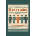 AI and Ethics: Adopting AI Technology Without Losing Our Humanity - Paperback