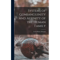 Systems of Consanguinity and Affinity of the Human Family - Hardcover