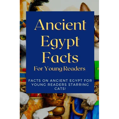 Ancient Egypt Facts For Young Readers: Facts on Ancient Egypt For Young Readers Starring Cats - Paperback