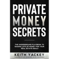 Private Money Secrets: The Underground Playbook to Raising Lots of Money for Your Real Estate Deals - Paperback