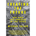 Creating the Future: Art & Los Angeles in the 1970s - Paperback