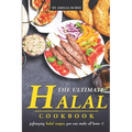 The Ultimate Halal Cookbook: Amazing Halal Recipes You Can Make at Home!! - Paperback