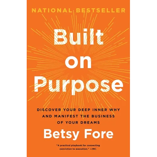 Built on Purpose: Discover Your Deep Inner Why and Manifest the Business of Your Dreams - Hardcover