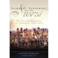 Sickness, Suffering, and the Sword: The British Regiment on Campaign, 1808-1815 Volume 37 - Hardcover