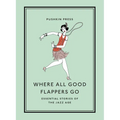 Where All Good Flappers Go: Essential Stories of the Jazz Age - Paperback