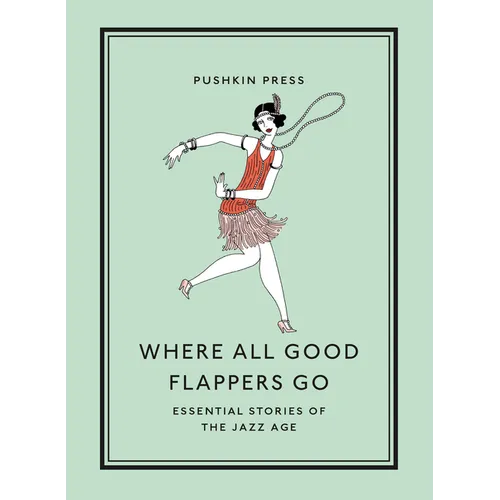 Where All Good Flappers Go: Essential Stories of the Jazz Age - Paperback
