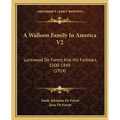 A Walloon Family In America V2: Lockwood De Forest And His Forbears, 1500-1848 (1914) - Paperback