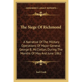 The Siege Of Richmond: A Narrative Of The Military Operations Of Major-General George B. McClellan, During The Months Of May And June 1862 - Paperback