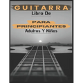 Libro De Guitarra Para Principiantes Adultos y Niños: 70 páginas que te explican cómo tocar la guitarra como profesionales. - Paperback