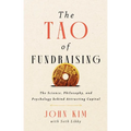 The Tao of Fundraising: The Science, Philosophy, and Psychology Behind Attracting Capital - Hardcover