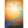 Go to the Water: A Collection of Poetry - Paperback