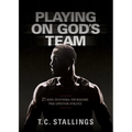 Playing on God's Team: 21-Week Devotional for Building True Christian Athletes - Paperback