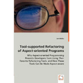 Tool-supported Refactoring of Aspect-oriented Programs - Why Aspect-oriented Programming Prevents Developers from Using Their Favorite Refactoring Too - Paperback
