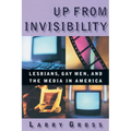 Up from Invisibility: Lesbians, Gay Men, and the Media in America - Paperback